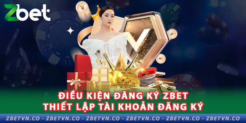 Hướng Dẫn Đăng Ký Zbet Nhanh Chỉ Với 3 Bước 1-dieu-kien-dang-ky-zbet-thiet-lap-tai-khoan-dang-ky-cho-tan-thu-moi