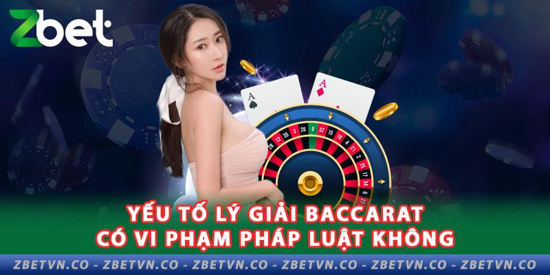 Baccarat Có Hợp Pháp Không? Lý Giải Câu Trả Lời Chính Xác Nhất yeu-to-ly-giai-baccarat-co-hop-phap-luat-khong