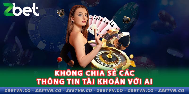 Đăng Nhập Zbet - Hướng Dẫn Truy Cập Đơn Giản Cho Người Mới 3-khong-chia-se-cac-thong-tin-tai-khoan-voi-ai