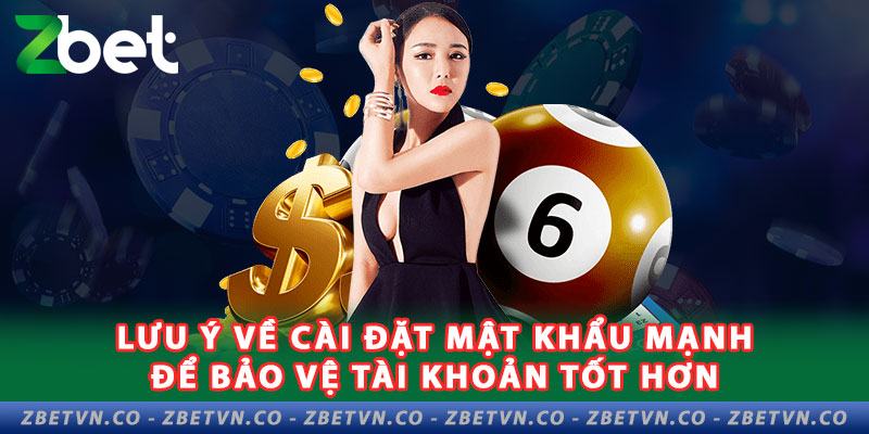 Hướng Dẫn Đăng Ký Zbet Nhanh Chỉ Với 3 Bước 3-luu-y-ve-cai-dat-mat-khau-manh-de-bao-ve-tai-khoan-tot-hon